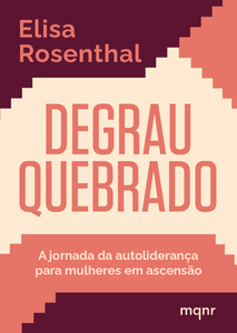 Degrau quebrado: a jornada da autoliderança para mulheres em ascensão