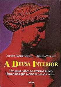 A deusa interior: um guia sobre os eternos mitos femininos que moldam nossas vidas