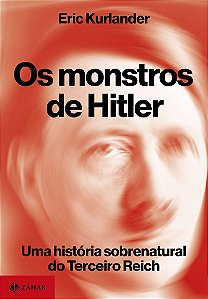 Os monstros de Hitler: Uma história sobrenatural do Terceiro Reich