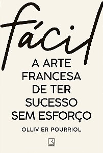 Fácil: A arte francesa de ter sucesso sem esforço