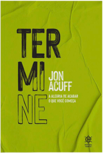 Termine: a alegria de acabar o que você começa