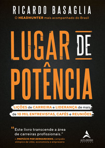 Lugar de Potência: Lições de carreira e liderança de mais de 10 mil entrevistas, cafés e reuniões