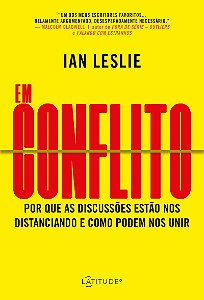 Em Conflito Por que as discussões estão nos distanciando e como podem nos unir