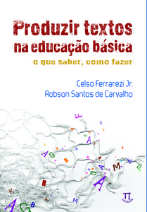 Produzir textos na educação básica. o que saber, como fazer