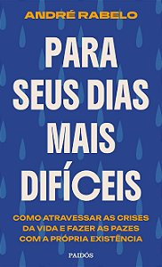 Para seus dias mais difíceis: Como atravessar as crises da vida e fazer as pazes com a própria existência