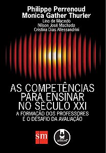 As Competências para Ensinar no Século XXI: A Formação dos Professores e o Desafio da Avaliação
