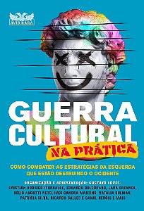Guerra cultural na prática - Como combater as estratégias da esquerda que estão destruindo o ocidente