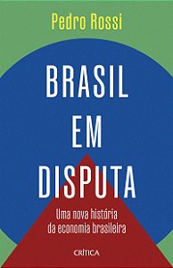Brasil em disputa: Uma nova história da economia brasileira