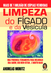 Limpeza do Fígado e da Vesícula: um poderosa ferramenta para melhorar sua saúde, seu bem-estar... e muito mais