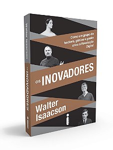 Os inovadores: Como Um Grupo de Hackers, Gênios e Geeks Criou a Revolução Digital