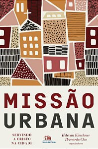 Missão urbana: Servindo a Cristo na cidade