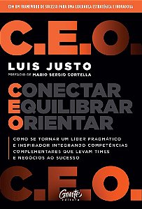 C.E.O. – Conectar, Equilibrar, Orientar: Como se tornar um líder pragmático e inspirador integrando competências complementares que levam times e negócios ao sucesso