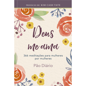 Devocional Deus me ama: 366 meditações para Mulheres por Mulheres: Um ano de devocionais de mulher para mulher