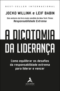 A dicotomia da liderança: como equilibrar os desafios da responsabilidade extrema para liderar e vencer