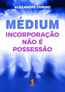 Médium - Incorporação não é possessão