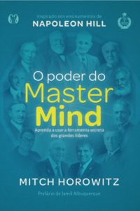 O poder do mastermind: aprenda a usar a ferramenta secreta dos grandes líderes