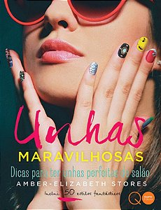 Unhas maravilhosas : Dicas para ter unhas perfeitas