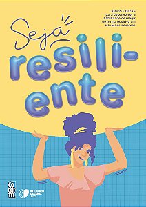 Seja resiliente!: Jogos e dicas para desenvolver a habilidade de reagir de forma positiva em situações adversas