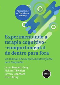 Experimentando a Terapia Cognitivo-comportamental de Dentro para Fora: Um Manual de Autoprática/Autorreflexão para Terapeutas
