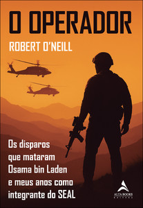 O operador: os disparos que mataram Osama bin Laden e meus anos como integrante do SEAL