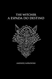 A espada do destino - The Witcher - A saga do bruxo Geralt de Rívia (capa dura)