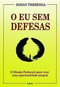 O eu sem defesas: o método Pathwork para viver uma espiritualidade integral