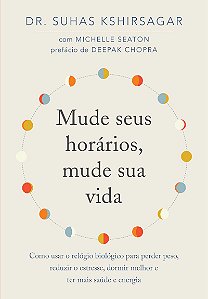 Mude seus horários, mude sua vida: Como usar o relógio biológico para perder peso, reduzir o estresse, dormir melhor e ter mais saúde e energia