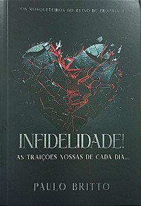 OS MOSQUETEIROS DO REINO DE PROPRIÁ II: INFIDELIDADE, AS TRAIÇÕES NOSSAS DE CADA DIA...