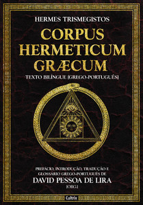 Corpus hermeticum græcum: prefácio, introdução, tradução e glossário grego-português de David pessoa de lira