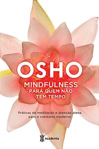 Mindfulness para quem não tem tempo: (Biblioteca Osho)