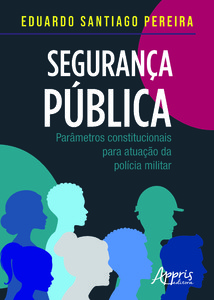 Segurança Pública: Parâmetros Constitucionais para Atuação da Polícia Militar