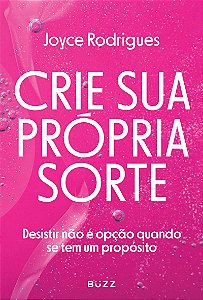 Crie sua própria sorte: desistir não é opção quando se tem um propósito