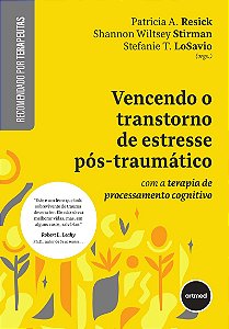 Vencendo o Transtorno de Estresse Pós-traumático: com a Terapia de Processamento Cognitivo
