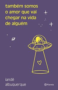 Também somos o amor que vai chegar na vida de alguém