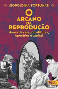 O arcano da reprodução: donas de casa, prostitutas, operários e capital