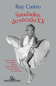 Saudades do século XX (Nova edição): Viagem à vida de Marilyn, Sinatra, Billie, Hitchcock e outros deuses do crepúsculo