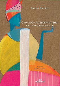 O Mundo Cá Tem Fronteira: Aventura Brasil-Cabo Verde