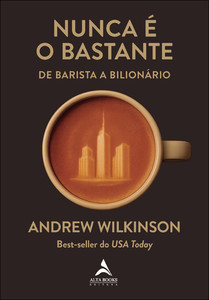 Nunca é o bastante: de barista a bilionário