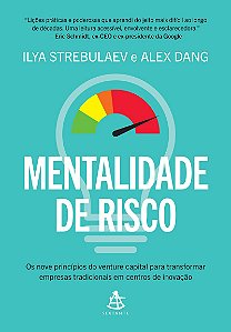 Mentalidade de risco: Os nove princípios do venture capital para transformar empresas tradicionais em centros de inovação