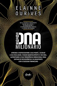 DNA MILIONÁRIO: Aprenda a reprogramar a sua mente, cocriar a sua realidade, mudar quanticamente o seu DNA, aumentando a sua frequência vibracional para entrar em ressonância e alinhamento com o sucesso financeiro