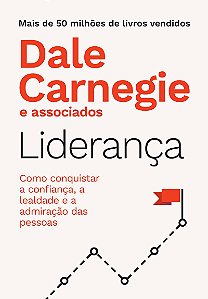 Liderança: Como conquistar a confiança, a lealdade e a admiração das pessoas