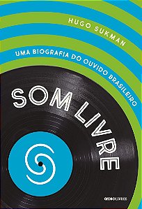 Som Livre: Uma biografia do ouvido brasileiro