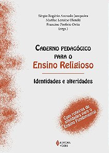 Caderno pedagógico para o Ensino Religioso - Identidades e alteridades: Com roteiros de atividades para o Ensino Fundamental