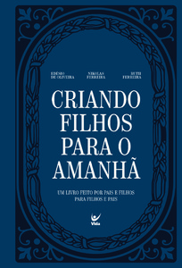 Criando filhos para o amanhã: Um livro feito por pais e filhos para filhos e pais.