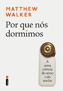 Por que nós dormimos: A nova ciência do sono e do sonho