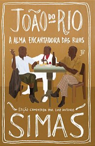 A alma encantadora das ruas: Edição comentada por Luiz Antonio Simas