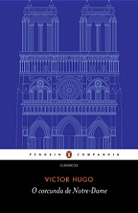 O corcunda de Notre-Dame - Tradução de Eduardo Brandão e prefácio de John Sturrock