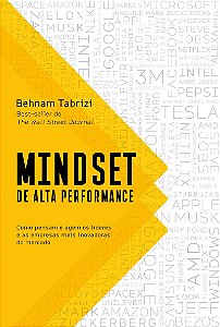 Mindset de alta performance: Como pensam e agem os líderes e as empresas mais inovadoras do mercado