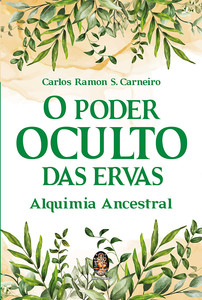 O poder oculto das ervas: alquimia ancestral