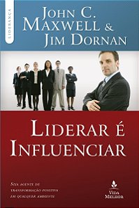 Liderar é influenciar: Seja agente de transformação positiva em qualquer ambiente
